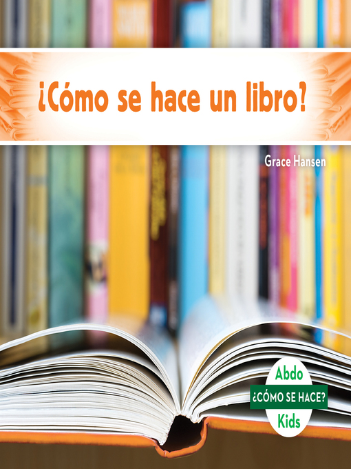 Title details for ¿Cómo se hace un libro? (How Is a Book Made?) (Spanish Version) by Grace Hansen - Available